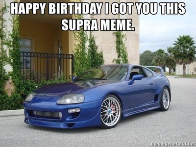 happy-birthday-i-got-you-this-supra-meme.jpg